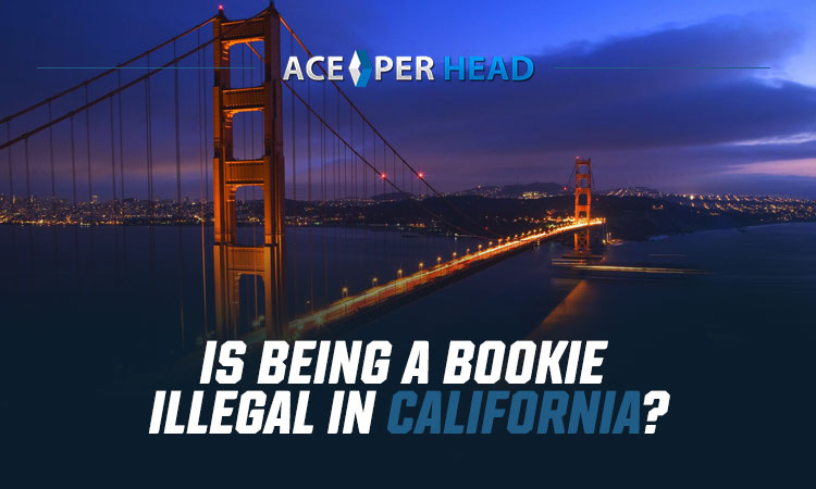 Is Being a Bookie Illegal in California