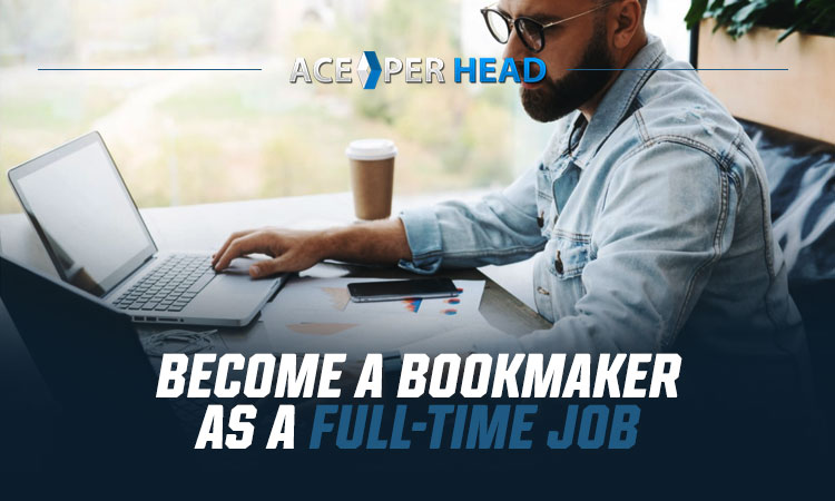 Bookmaker as a Full-Time Job