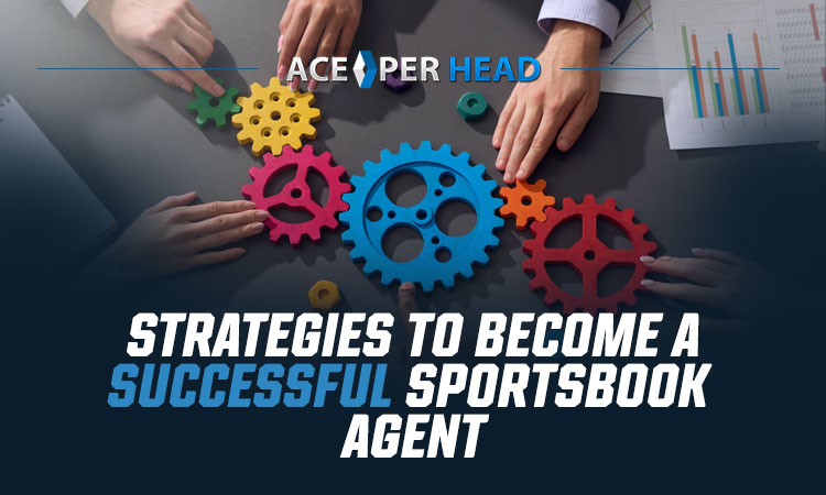 Strategies to Become a Successful Sportsbook Agent