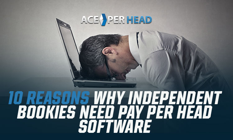 10 Reasons Why Independent Bookies Need Pay Per Head Software
