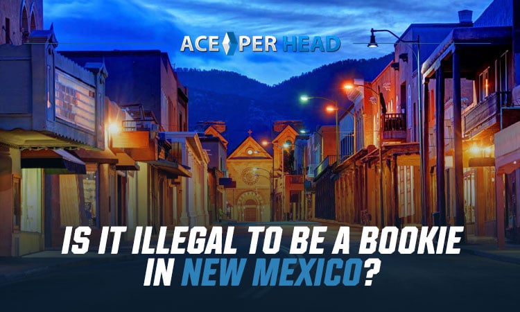 Is It Illegal to Be a Bookie in New Mexico?