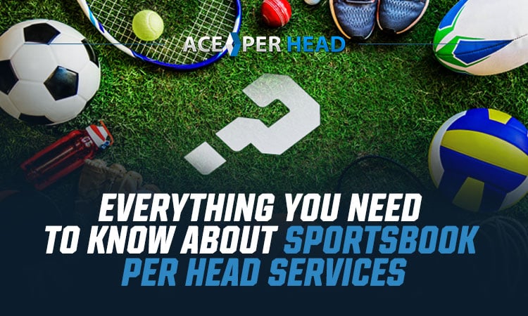 Everything You Need to Know About Sportsbook Per Head Services