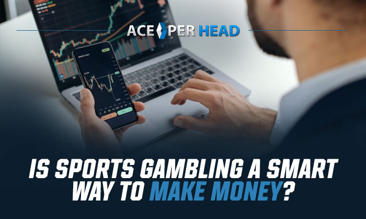 Is Sports Gambling a Smart Way to Make Money