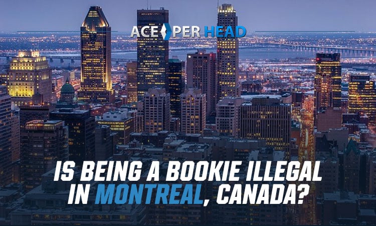 Is Being a Bookie Illegal in Montreal, Canada