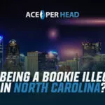Is Being a Bookie Illegal in North Carolina? Is Being a Bookie Illegal in North Carolina