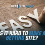 Is It Hard to Make a Betting Site? Is It Hard to Make a Betting Site