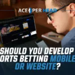 Should You Develop a Sports Betting Mobile App or Website? Develop a Sports Betting Mobile App or Website?